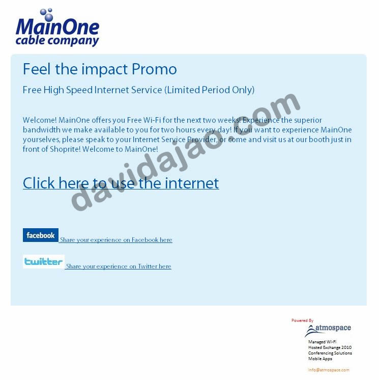 Welcome! MainOne offers you Free Wi-Fi for the next two weeks! Experience the superior bandwidth we make available to you for two hours every day! If you want to experience MainOne yourselves, please speak to your Internet Service Provider, or come and visit us at our booth just in front of Shoprite! Welcome to MainOne!