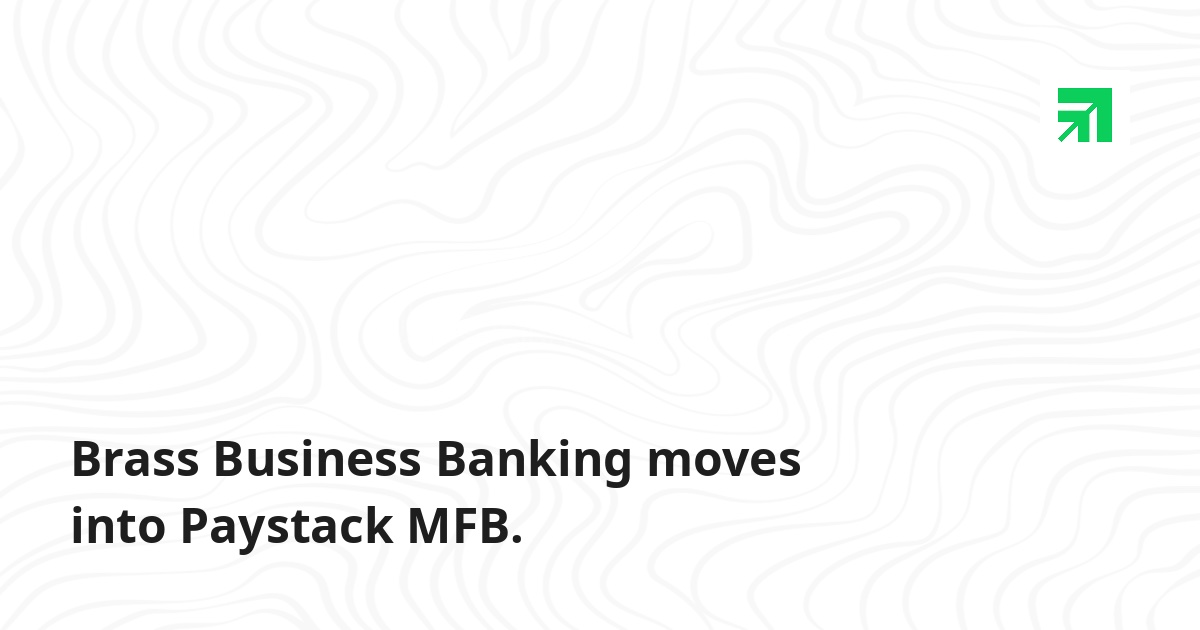 Brass folds business banking into Paystack MFB
