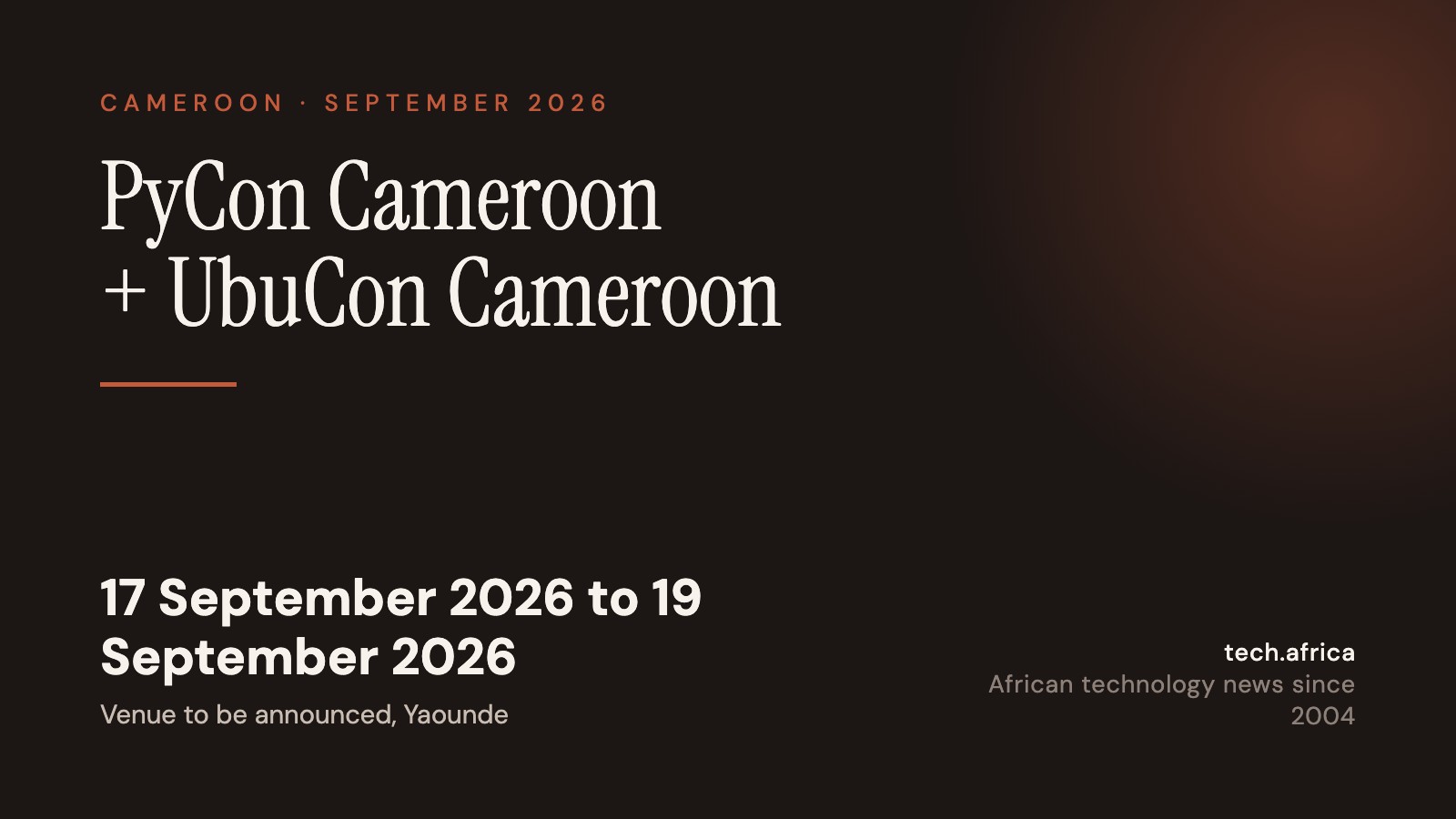 PyCon Cameroon and UbuCon meet in Yaounde in September 1 Event card: PyCon Cameroon + UbuCon Cameroon, 17 September 2026 to 19 September 2026, Venue to be announced, Yaounde